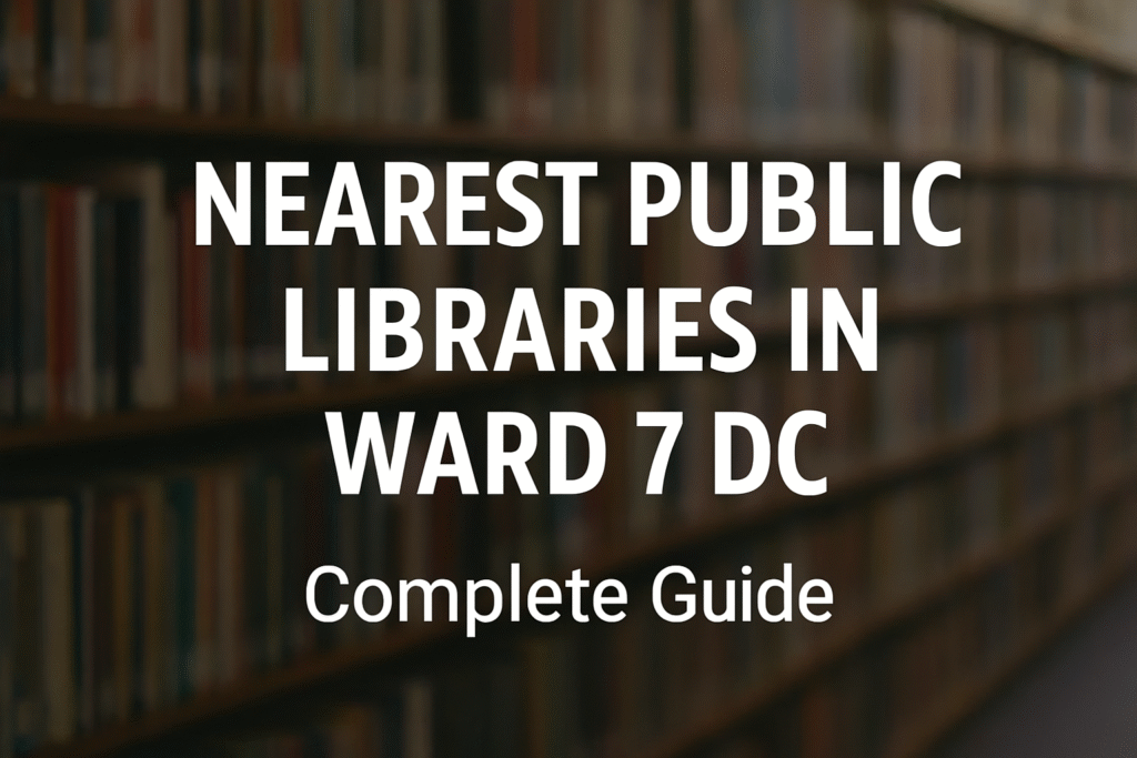 nearest public libraries in Ward 7 DC